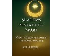 Shadows Beneath the Moon: When the Moon Remembers, The World Awakens: 1 (The MoonBorn Saga)