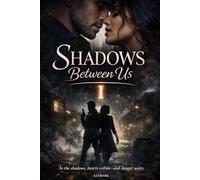 SHADOWS BETWEEN US: In the shadows, hearts collide-and danger waits