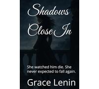 Shadows Close In: She watched him die. She never expected to fall again.