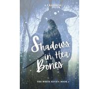 Shadows in Her Bones (The White Raven)
