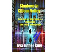Shadows in Silicon Valley: Dark Secrets, High Stakes-Unmasking Elite Tech’s Deadly Game