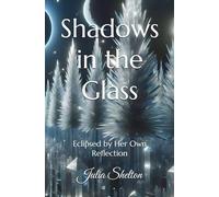 Shadows in the Glass: Eclipsed by Her Own Reflection