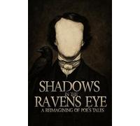 Shadows in the Raven's Eye: A Reimagining of Poe's Tales