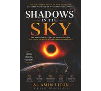 Shadows in the Sky: The Remarkable Story of How Scientists Captured an Image of the Unphotographable