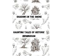 Shadows in the Smoke: Haunting Tales of Historic Birmingham