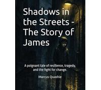 Shadows in the Streets - The Story of James: A poignant tale of resilience, tragedy, and the fight for change.