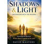 Shadows & Light - Encounters with the Invisible: What does it mean to be you?