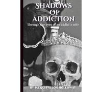 Shadows Of Addiction: Through the eyes of an addicts wife.