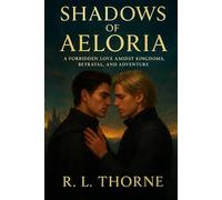 Shadows of Aeloria: A Forbidden Love Amidst Kingdoms, Betrayal, and Adventure