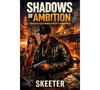 Shadows of Ambition: The Rise, Reign, and Ruin of a Street King (The Shadow Legacy)