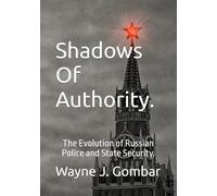 Shadows of Authority: The Evolution of Russian Police and State Security.