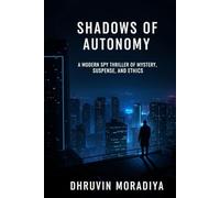 Shadows of Autonomy: A Modern Spy Thriller of Mystery, Suspense, and Ethics