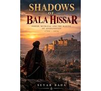 Shadows Of Bala Hissar: Power, Betrayal and the Making of Afghanistan 1793 - 1826 (The Afghan Crown Chronicles)