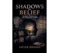 Shadows of Belief: Trauma, Power, and the Stories We Inherit