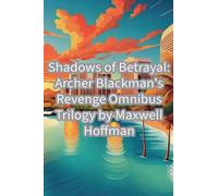 Shadows of Betrayal: Archer Blackman's Revenge Omnibus Trilogy: 4