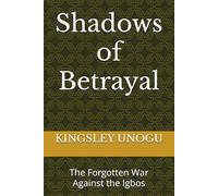 Shadows of Betrayal: The Forgotten War Against the Igbos