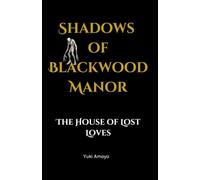 Shadows of Blackwood Manor: A Haunted Mansion Gothic Romance: The House of Lost Loves - A Haunted House Mystery Romance