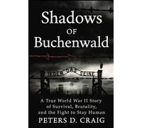 Shadows of Buchenwald: A True World War II Story of Survival, Brutality, and the Fight to Stay Human
