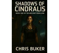 Shadows of Cindralis: Book One of The Arclight Rebellion: 1