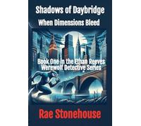 Shadows of Daybridge: When Dimensions Bleed: 1 (The Ethan Reeves Werewolf Detective)
