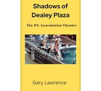 Shadows of Dealey Plaza: The JFK Assassination Theories