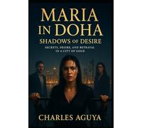 Shadows of Desire: Secrets, Desire, and Betrayal in a City of Gold (Maria in Doha)