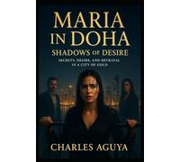 Shadows of Desire: Secrets, Desire, and Betrayal in a City of Gold (Maria in Doha)