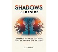 Shadows of Desire: Unmasking the Forces That Shape What We Want and Who We Become