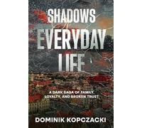 Shadows of Everyday Life: A Dark Saga of Family, Loyalty, and Broken Trust (The Shattered Alliances)