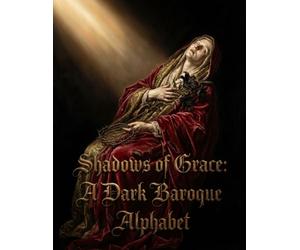 Shadows of Grace: A Dark Baroque Alphabet Art Book: A Visual Lexicon of Sacred Suffering and Profane Beauty in the Caravaggio Style for Adult Collectors