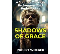 Shadows Of Grace: A Journey Through Brokenness And Redemption (Shadows & Light: The Redemption Legacy Series)