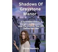 Shadows Of Graystone Manor: A Forbidden Desire, A Dangerous Obsession, and The Choices That Will Define Her Fate