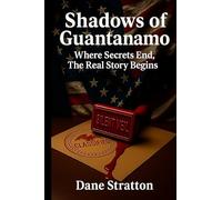 Shadows of Guantanamo: Where Secrets End, The Real Story Begins