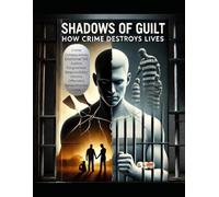 SHADOWS OF GUILT: HOW CRIME DESTROYS LIVES