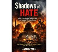 Shadows of Hate: Inside Extremism, Violence, and the Lessons We Must Learn: The Making of Extremists, the Pursuit of Justice, and the Peril of Complacency