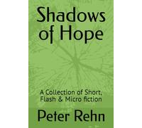 Shadows of Hope: A Collection of Short, Flash & Micro fiction