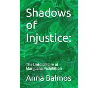 Shadows of Injustice:: The Untold Story of Marijuana Prohibition