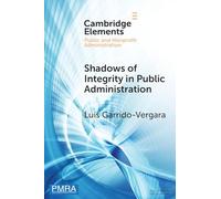 Shadows of Integrity in Public Administration: Survey Experiments on Ethics and Corruption (Elements in Public and Nonprofit Administration)