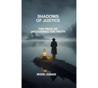 SHADOWS OF JUSTICE (THE PRICE OF UNCOVERING THE TRUTH)