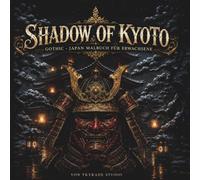 Shadows of Kyoto: Gothic Japan Malbuch für Erwachsene - 44 Düstere und Mystery Motive von Japanischen Mythologie, Horror Oni Masken & Antiken Gion Straßen