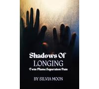 Shadows of Longing: Twin Flame Separation Pain: 3 (True Love Stories)