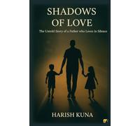Shadows Of Love: The Untold Story Of A Father Who Loves In Silence