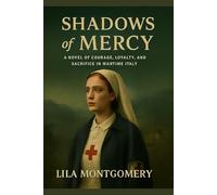 Shadows of Mercy: A WWII nurse is drawn into a dangerous resistance network - where every choice can save lives… or cost them all.