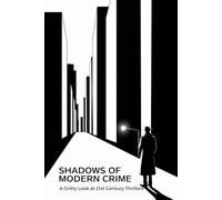 Shadows of Modern Crime: A Gritty Look at 21st Century Thrillers