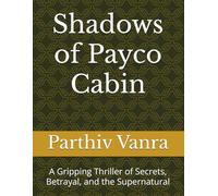 Shadows of Payco Cabin: A Gripping Thriller of Secrets, Betrayal, and the Supernatural: 1 (crime)