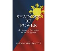 Shadows of Power: A History of Corruption in the Philippines: s: Power, Betrayal, and Reform Through Five Centuries