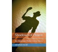 Shadows of Power: An Albanian Mafia Crime Story.