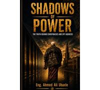 Shadows of Power: The Truth Behind Conspiracies and Spy Agencies: Hoosiiska Awoodda: Runta Ka Dambaysa Shirqoollada iyo Hay’adaha Sirdoonka
