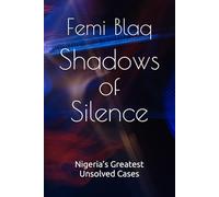 Shadows of Silence: Nigeria’s Greatest Unsolved Cases (The Case Files Series)