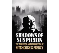 Shadows of Suspicion: The Direction and Production of Hitchcock's Frenzy